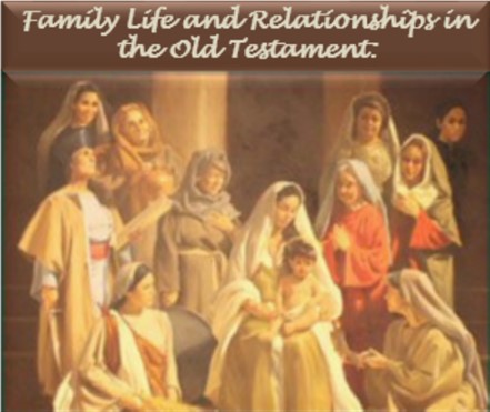 Family Life and Relationships in the Old Testament